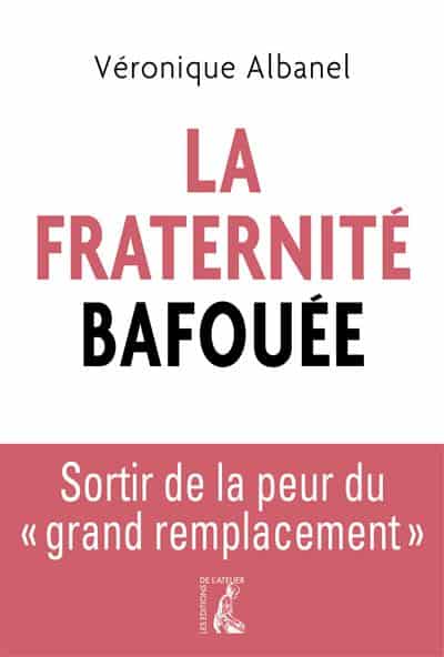 La Fraternité bafouée – Sortir de la peur du « grand remplacement »